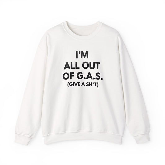 I'm All Out of G.A.S. (Give A Sh*t) Sweat Shirt