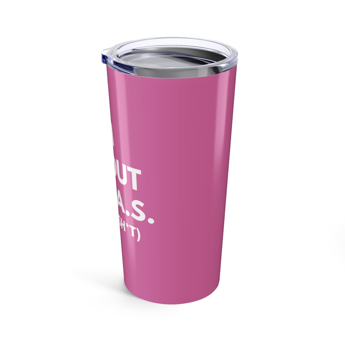 I'm All Out of G.A.S. (Give a Sh*t) 20 oz. Tumbler