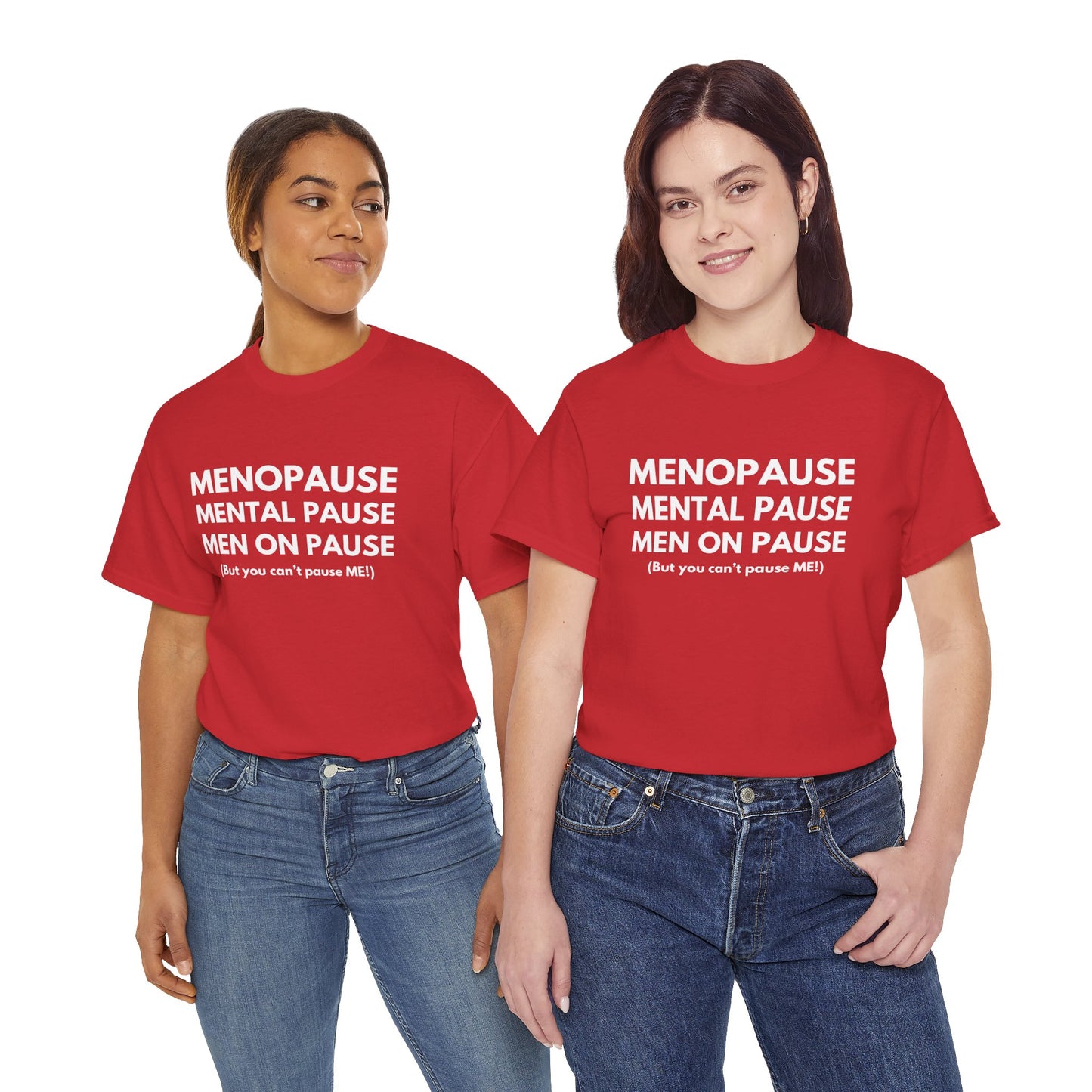 Menopause Mental Pause Men on Pause - But you can't pause ME T-shirt