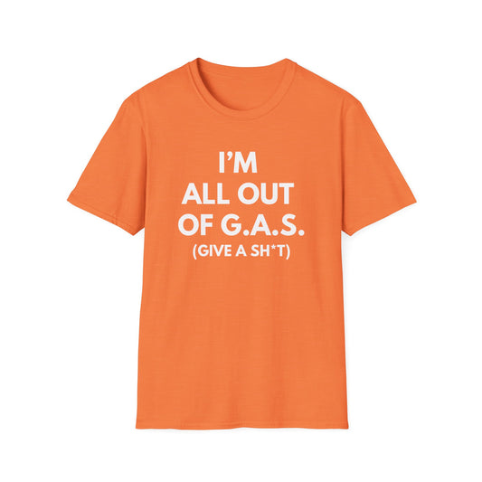 I'm All Out of G.A.S. (Give A Sh*t) T-shirt