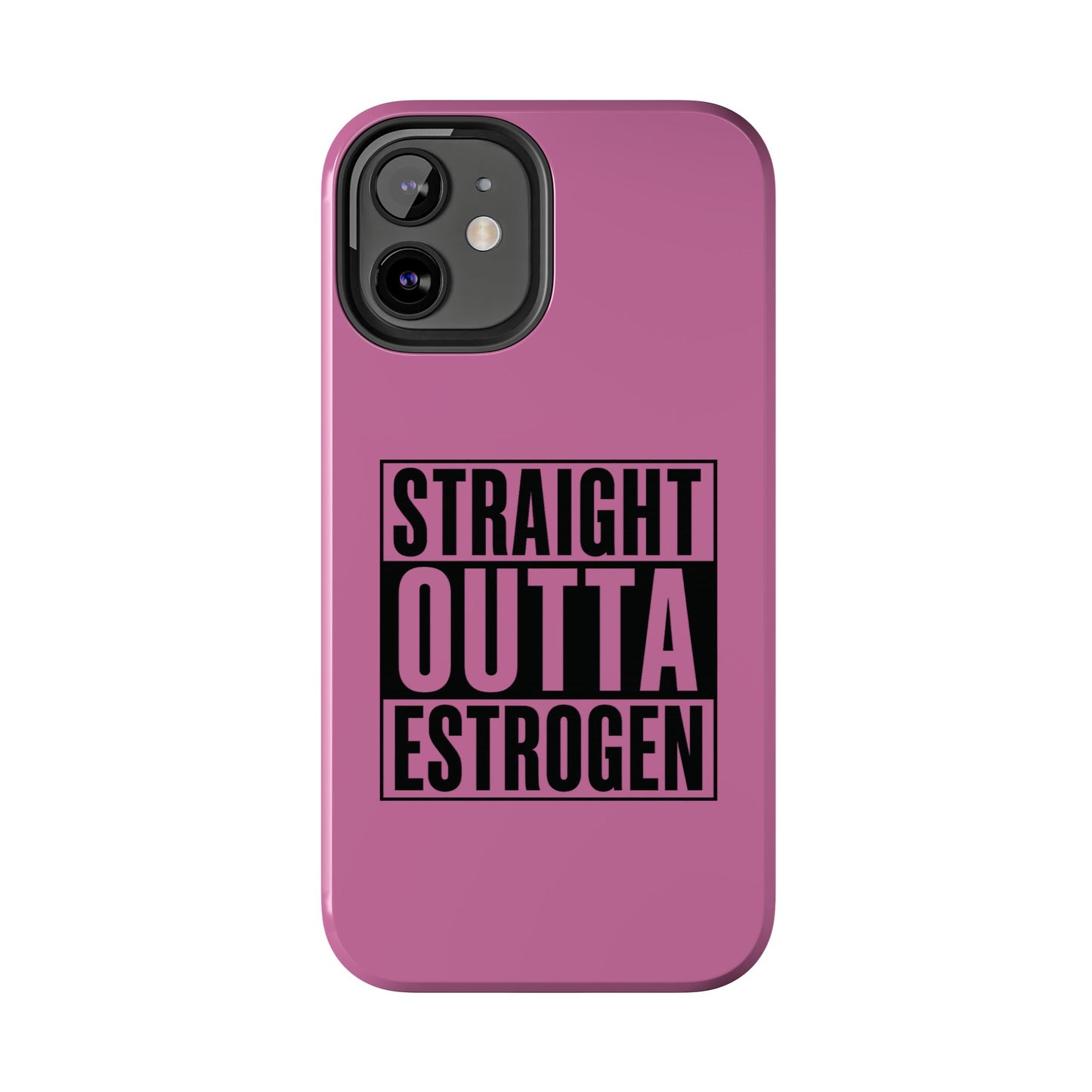 Straight Outta Estrogen Tough Phone Case