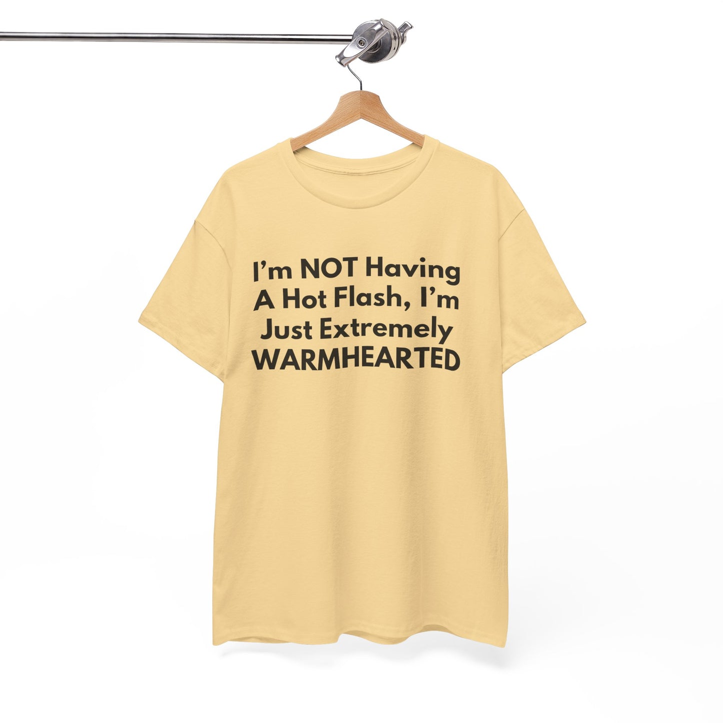 I'm NOT Having A Hot Flash, I'm Just Extremely WARMHEARTED T-Shirt