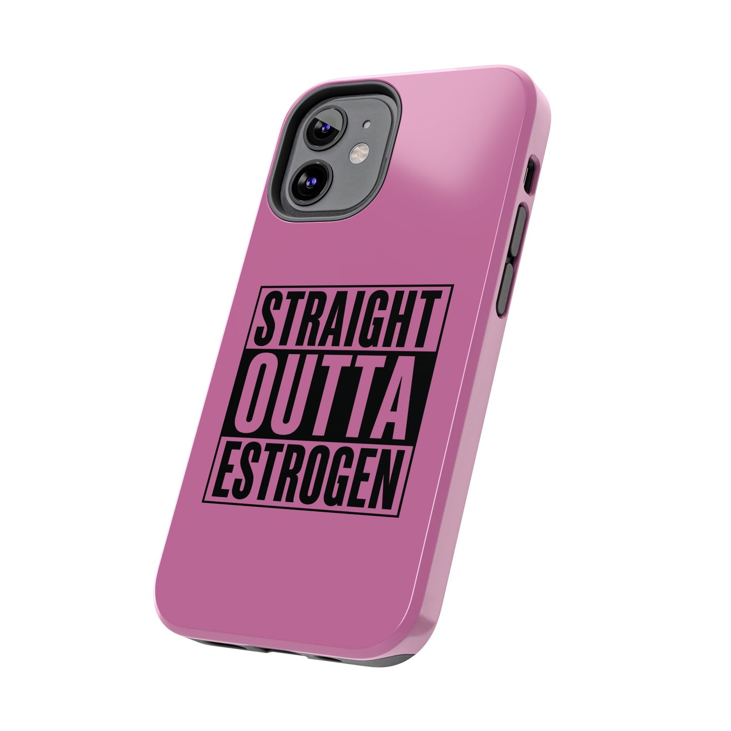 Straight Outta Estrogen Tough Phone Case