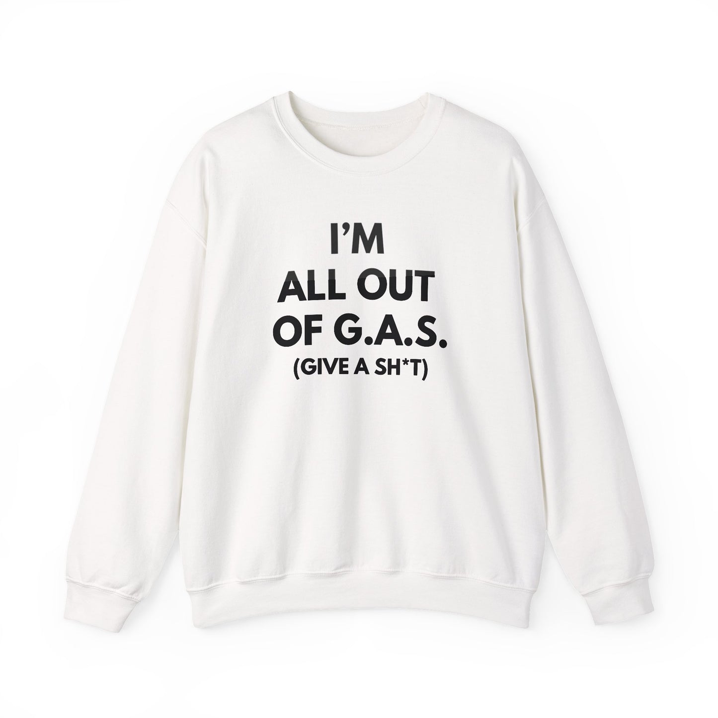I'm All Out of G.A.S. (Give A Sh*t) Sweat Shirt