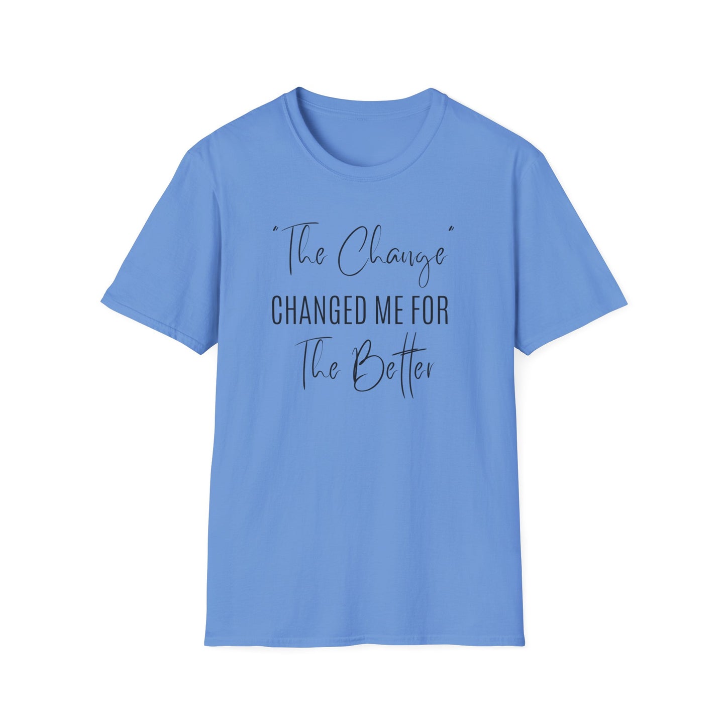 The Change Changed Me For The Better T-shirt