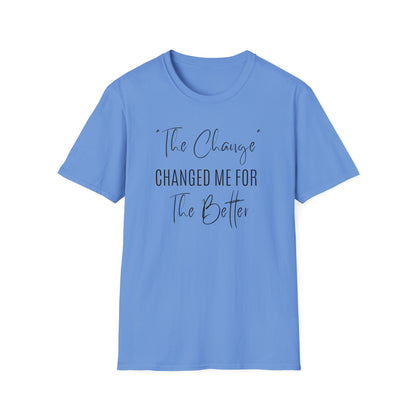 The Change Changed Me For The Better T-shirt