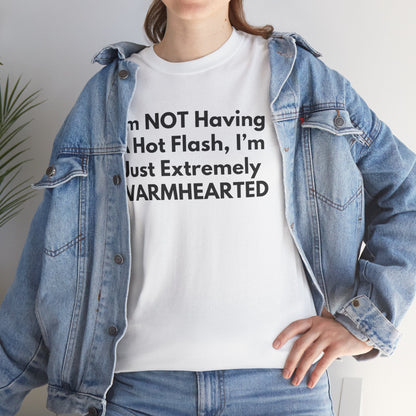 I'm NOT Having A Hot Flash, I'm Just Extremely WARMHEARTED T-Shirt