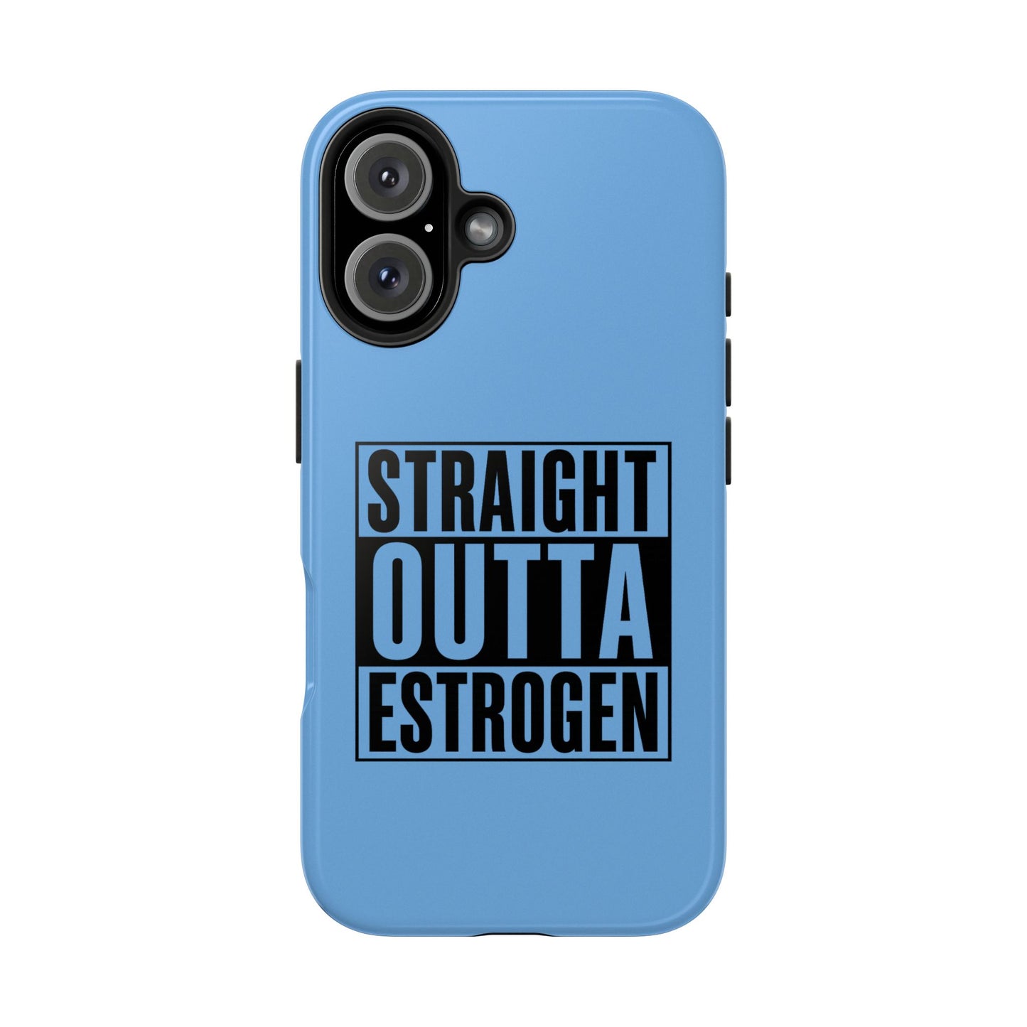 Straight Outta Estrogen Tough Phone Case