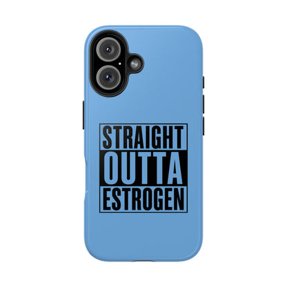 Straight Outta Estrogen Tough Phone Case