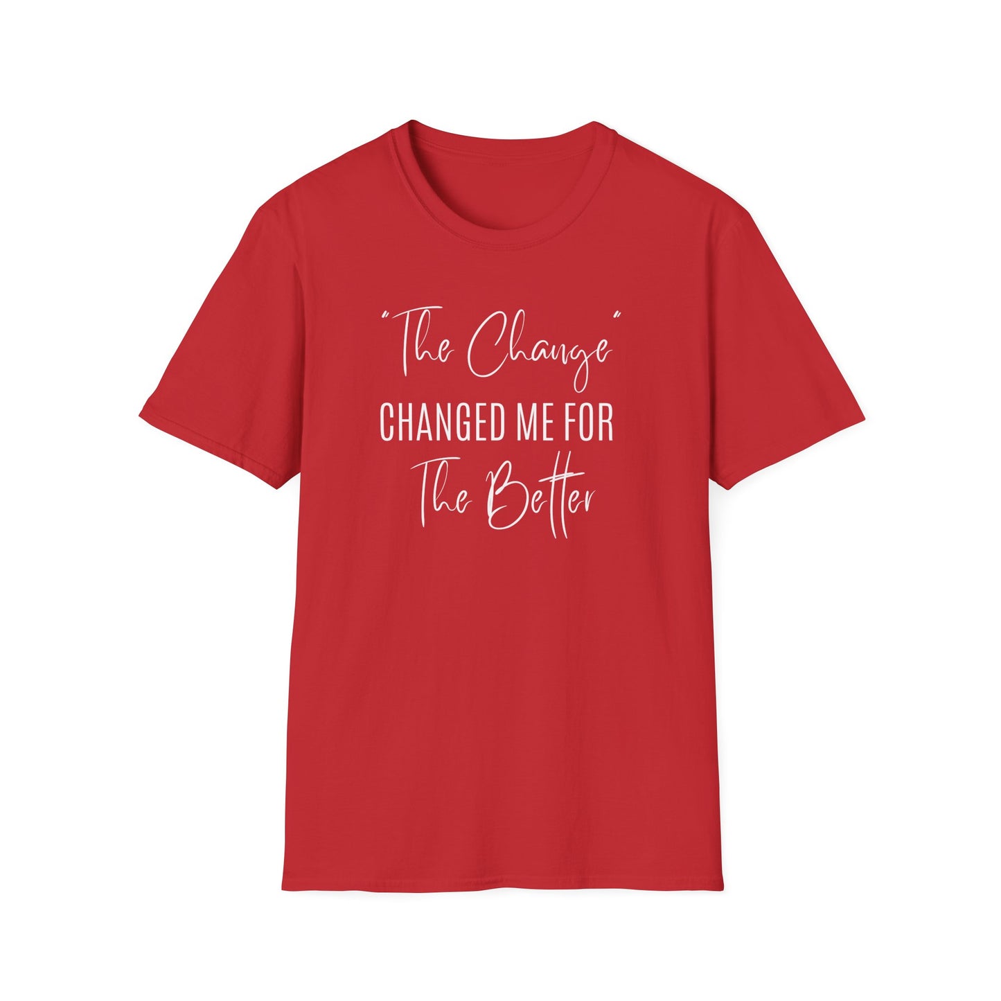 The Change Changed Me For The Better T-shirt