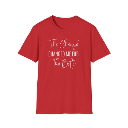 The Change Changed Me For The Better T-shirt