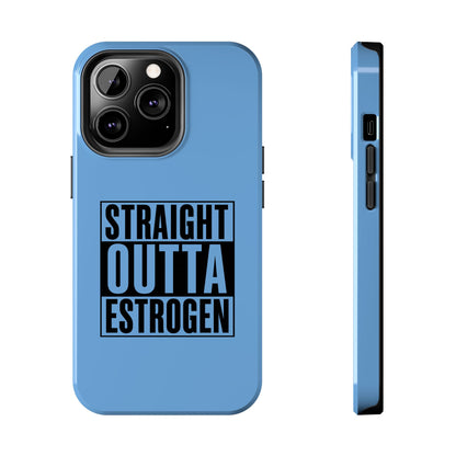 Straight Outta Estrogen Tough Phone Case