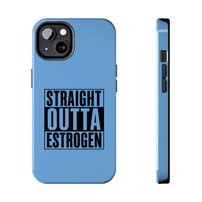 Straight Outta Estrogen Tough Phone Case