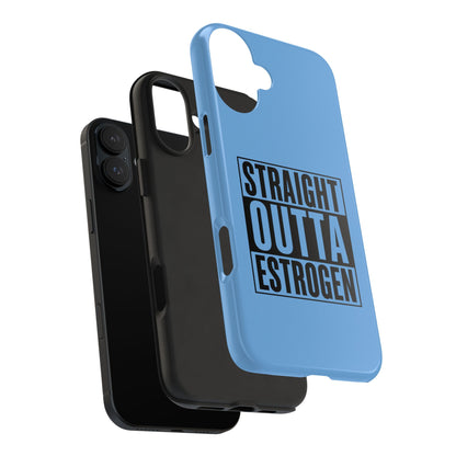 Straight Outta Estrogen Tough Phone Case