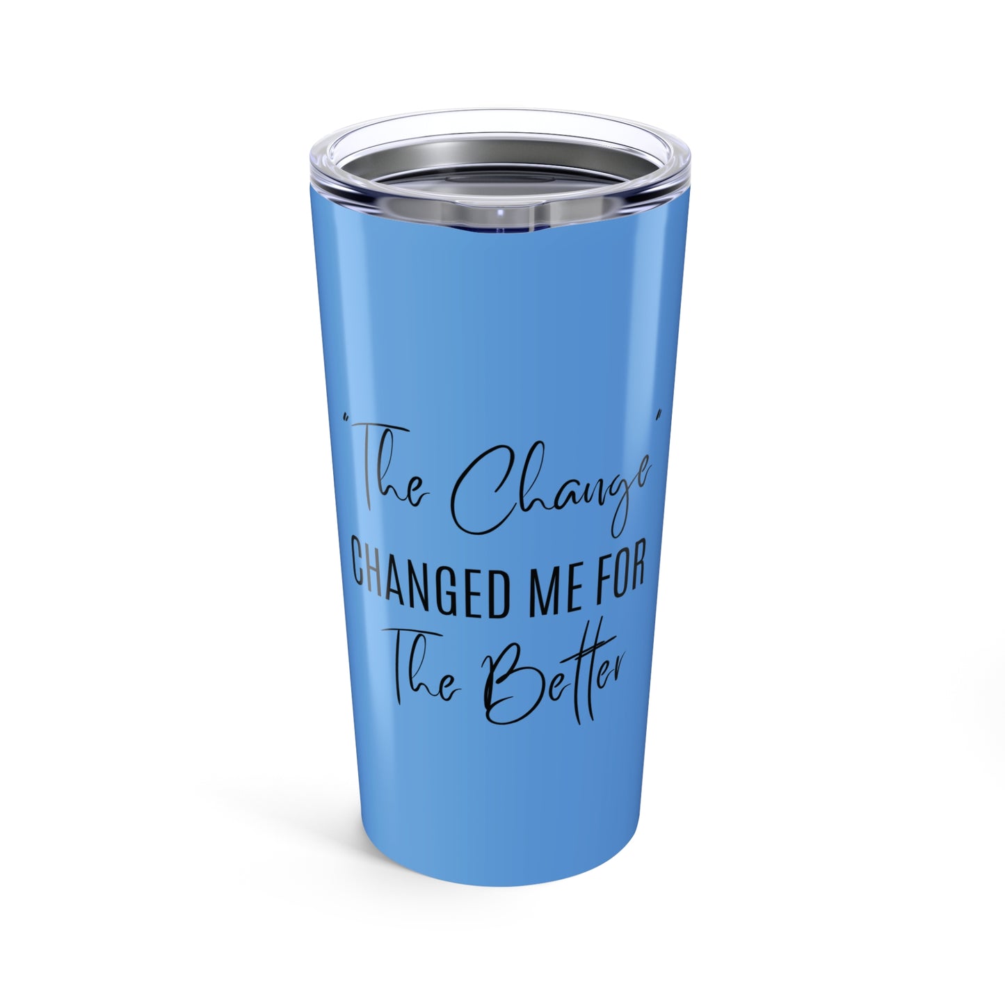 The Change Changed Me For The Better 20oz Tumbler