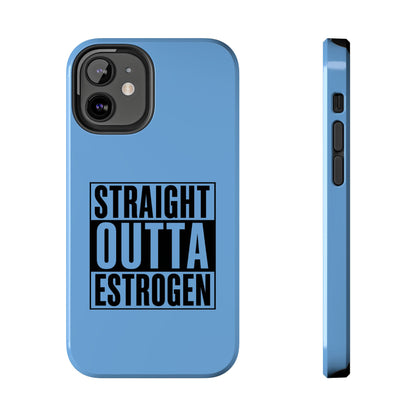 Straight Outta Estrogen Tough Phone Case