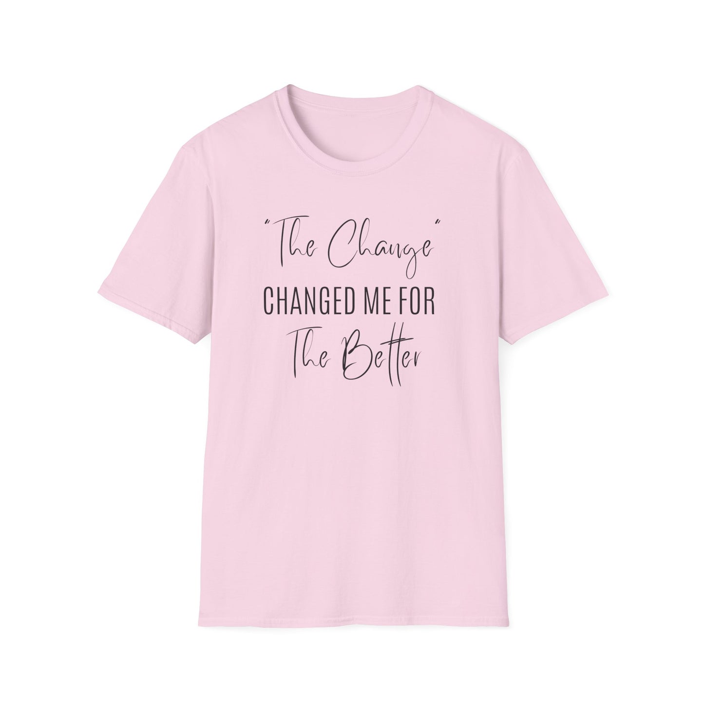 The Change Changed Me For The Better T-shirt
