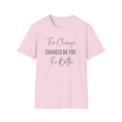 The Change Changed Me For The Better T-shirt
