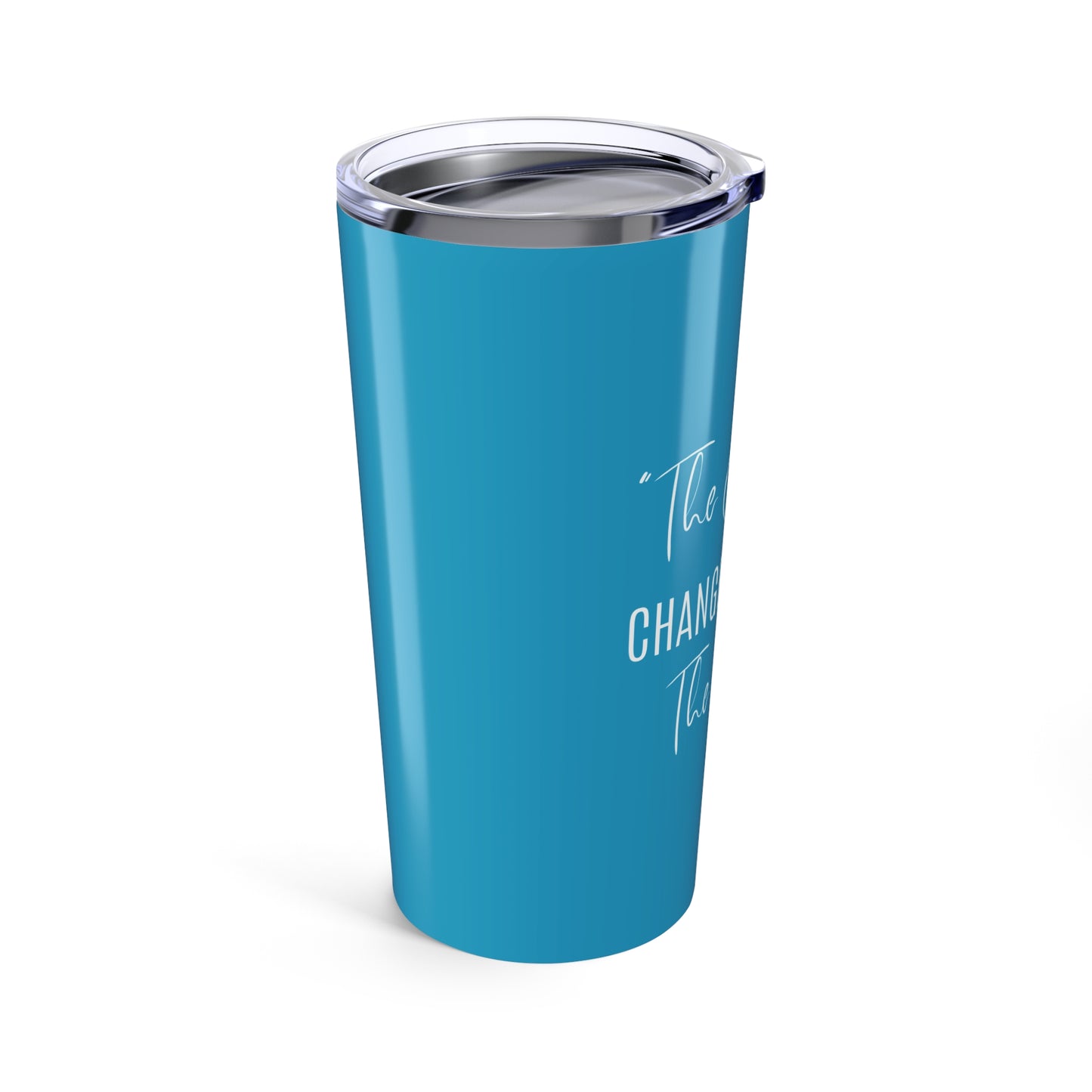 The Change Changed Me For The Better 20oz Tumbler