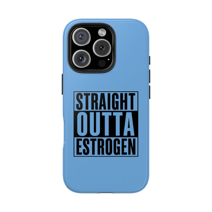 Straight Outta Estrogen Tough Phone Case