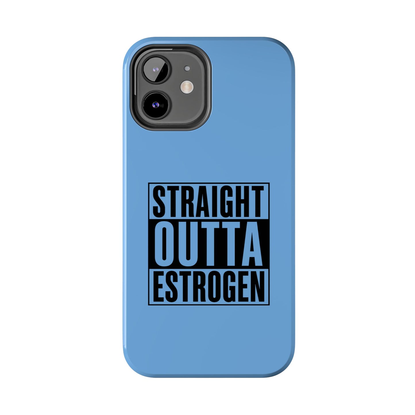 Straight Outta Estrogen Tough Phone Case
