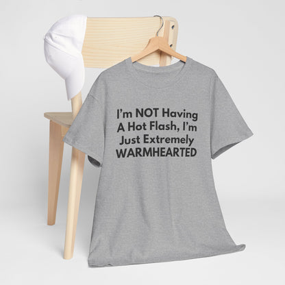 I'm NOT Having A Hot Flash, I'm Just Extremely WARMHEARTED T-Shirt