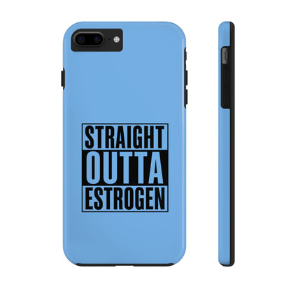 Straight Outta Estrogen Tough Phone Case