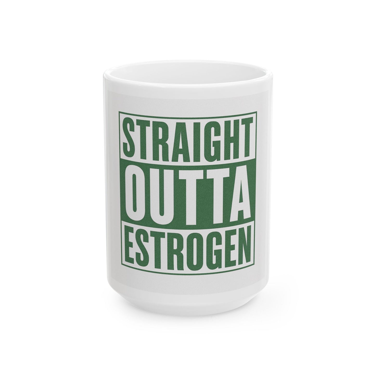 Straight Outta Estrogen Mug