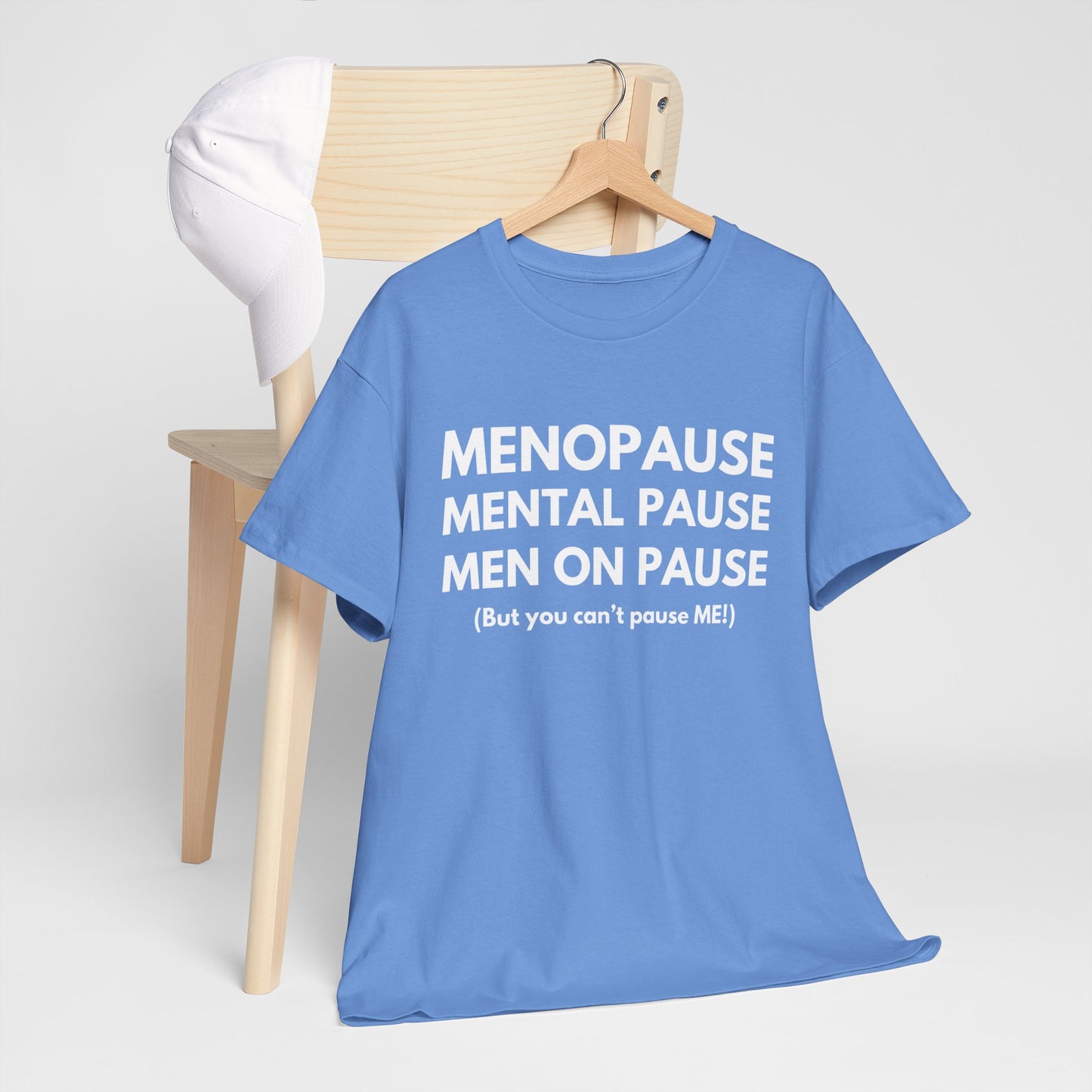 Menopause Mental Pause Men on Pause - But you can't pause ME T-shirt
