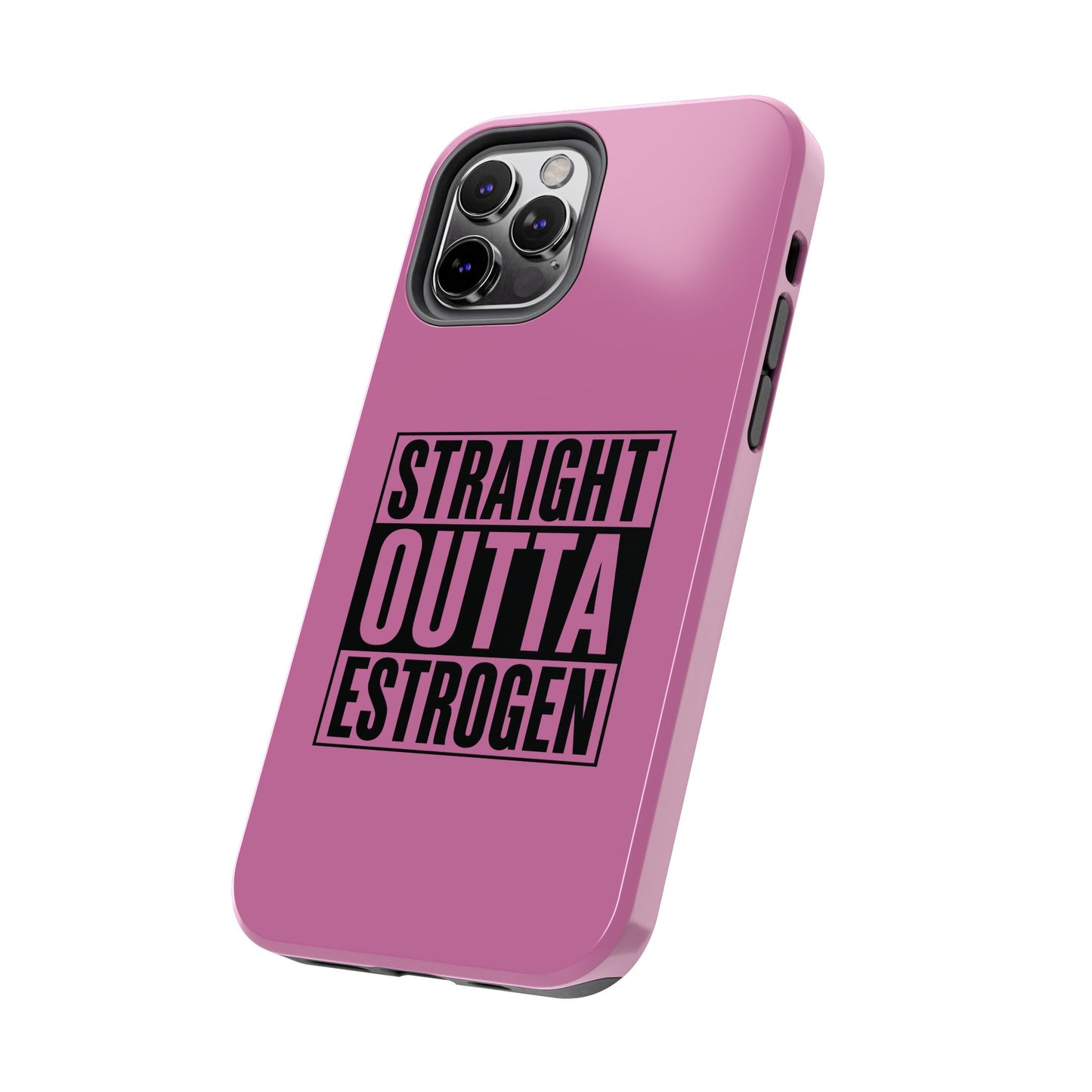 Straight Outta Estrogen Tough Phone Case