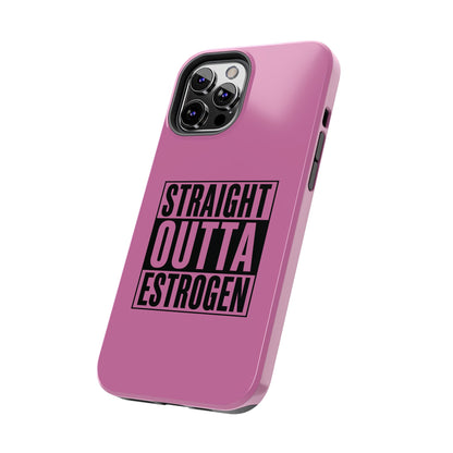 Straight Outta Estrogen Tough Phone Case