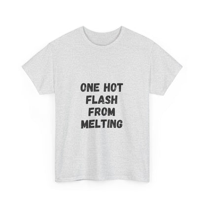 One Hot Flash From Melting T-Shirt