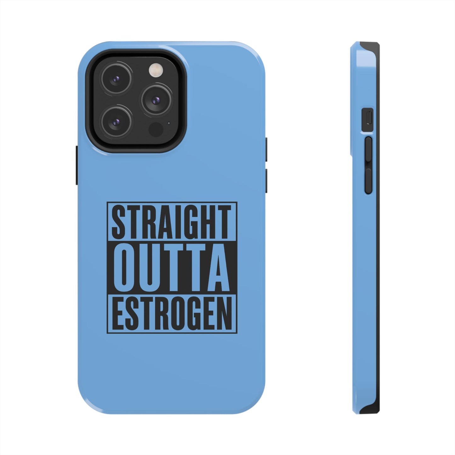 Straight Outta Estrogen Tough Phone Case