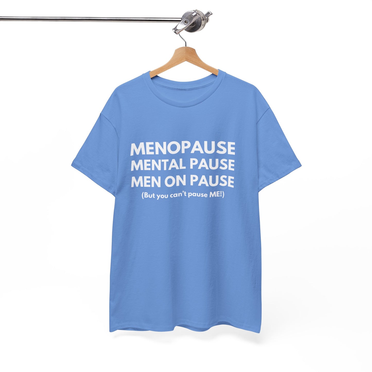 Menopause Mental Pause Men on Pause - But you can't pause ME T-shirt