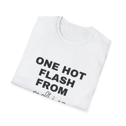 One Hot Flash From Melting T-shirt