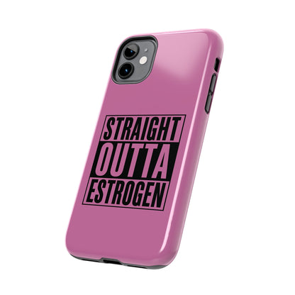 Straight Outta Estrogen Tough Phone Case