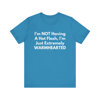 I’m NOT Having A Hot Flash, I’m Just Extremely WARMHEARTED T-Shirt