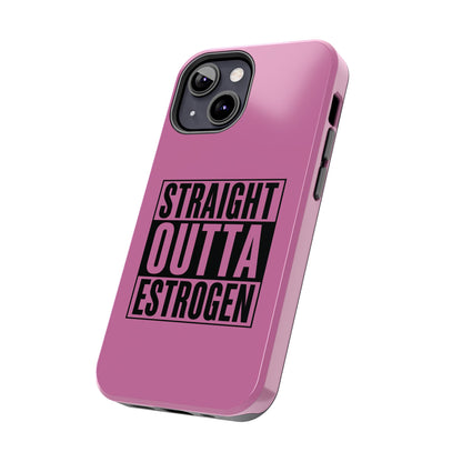 Straight Outta Estrogen Tough Phone Case