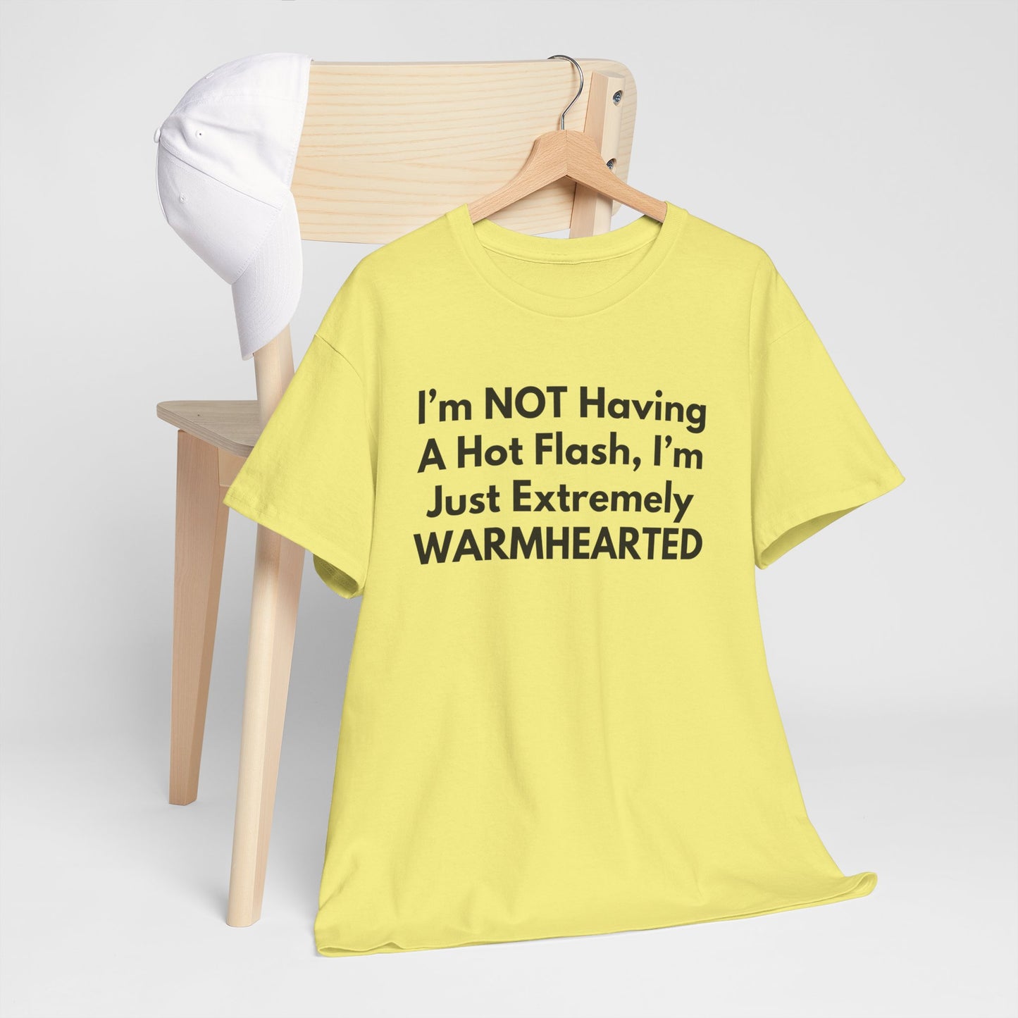 I'm NOT Having A Hot Flash, I'm Just Extremely WARMHEARTED T-Shirt