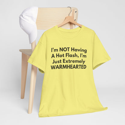 I'm NOT Having A Hot Flash, I'm Just Extremely WARMHEARTED T-Shirt