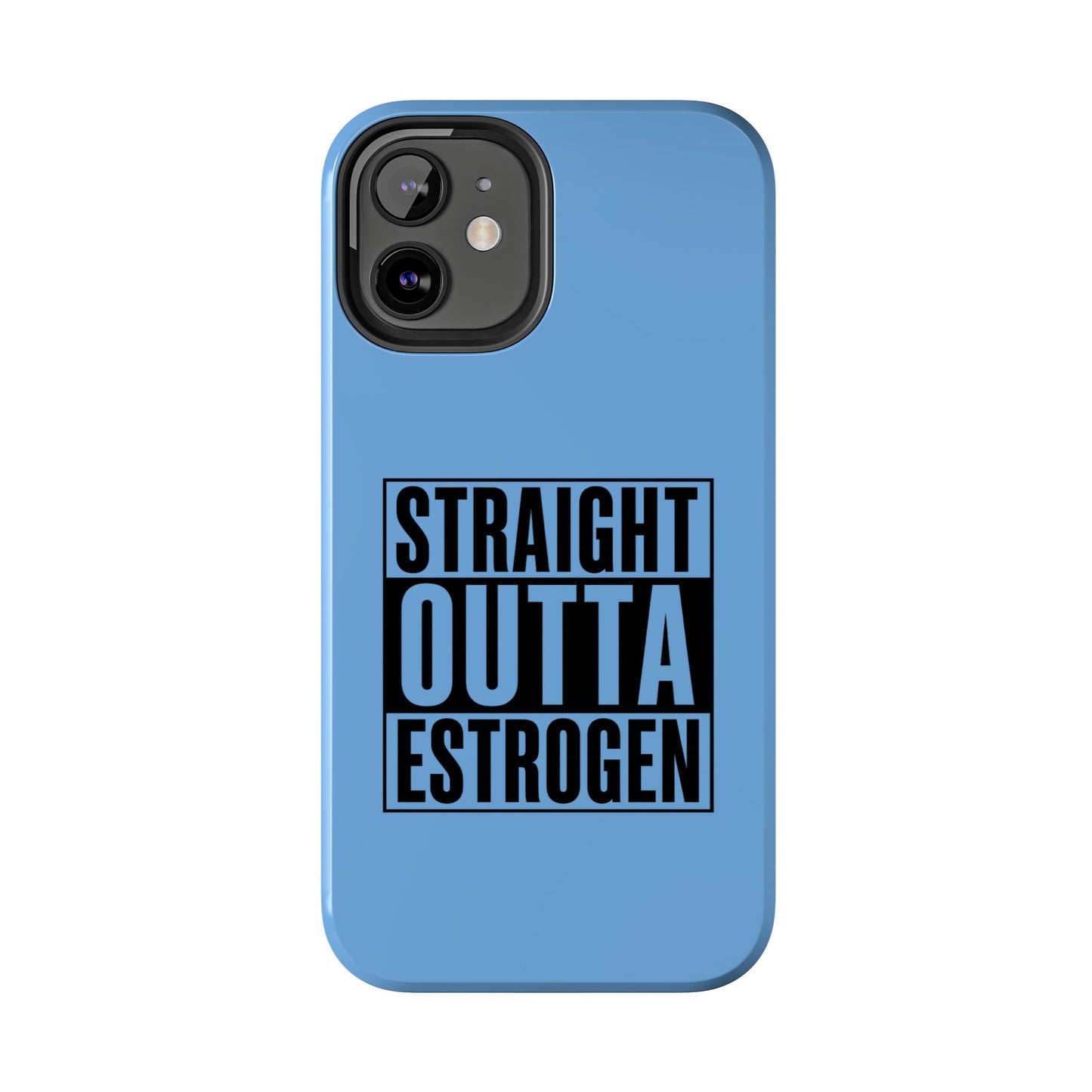 Straight Outta Estrogen Tough Phone Case