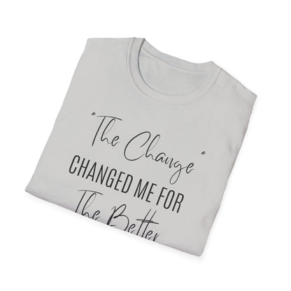 The Change Changed Me For The Better T-shirt