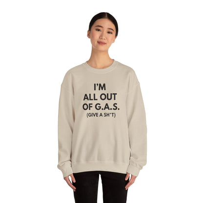 I'm All Out of G.A.S. (Give A Sh*t) Sweat Shirt