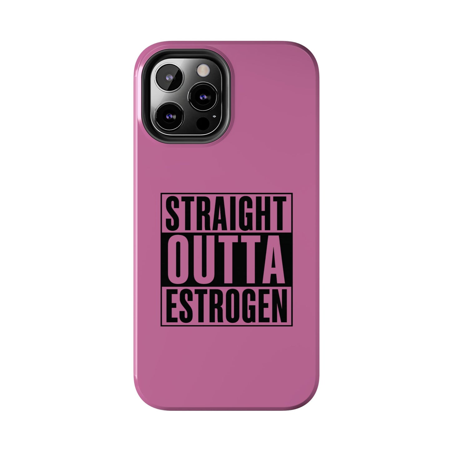 Straight Outta Estrogen Tough Phone Case