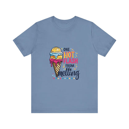 One Hot Flash From Melting T-Shirt