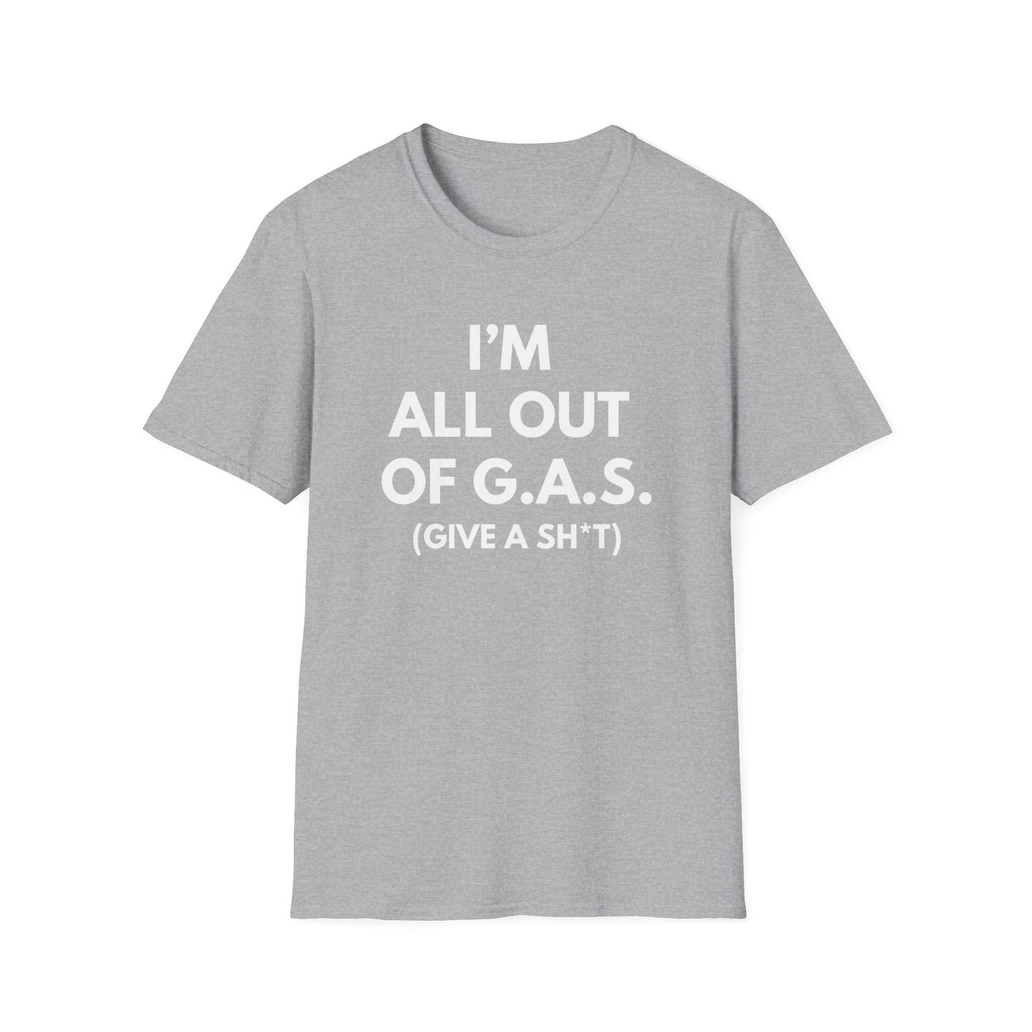 I'm All Out of G.A.S. (Give A Sh*t) T-shirt