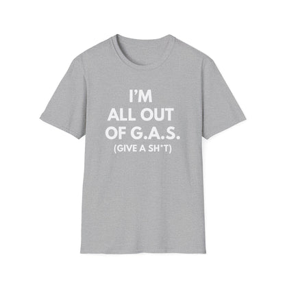 I'm All Out of G.A.S. (Give A Sh*t) T-shirt