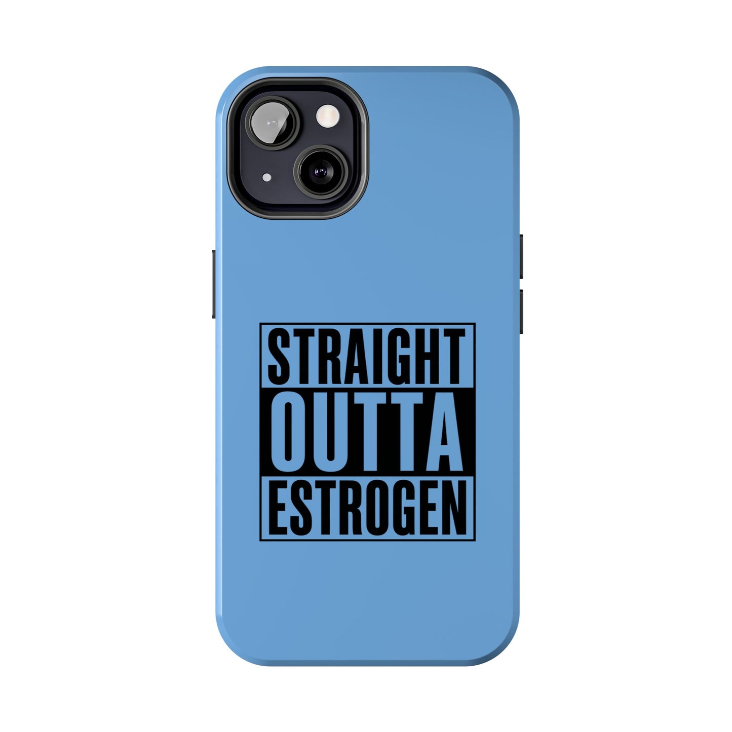 Straight Outta Estrogen Tough Phone Case
