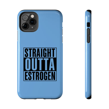 Straight Outta Estrogen Tough Phone Case