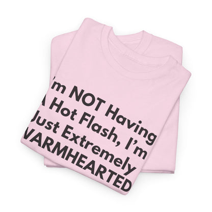 I'm NOT Having A Hot Flash, I'm Just Extremely WARMHEARTED T-Shirt